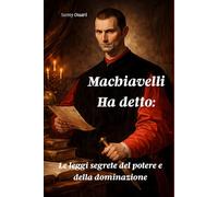 Machiavelli Ha detto:: Le leggi segrete del potere e della dominazione (L’ANIMA IN LUCE)