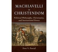 Machiavelli in Christendom: Political Philosophy, Christianity, and Institutional Power: 2 (Institutional Analysis | Demeter Academy Press)