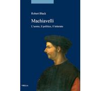 Machiavelli: L'Uomo, Il Politico, Il Letterato (La Storia. Saggi, 10)