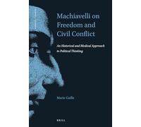 Machiavelli on Freedom and Civil Conflict: An Historical and Medical Approach to Political Thinking: 2 (Thinking in Extremes, 2)