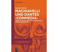 Machiavelli und Dantes "Commedia": Hermeneutische und digitale Perspektiven jenseits der Imitatio: 3 (Classicism and Beyond / Il Classicismo E Oltre)