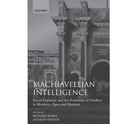 Machiavellian Intelligence: Social Expertise and the Evolution of Intellect in Monkeys, Apes, and Humans (Oxford Science Publications) (Bk.1) (1989-09-14)