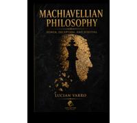 Machiavellian Philosophy: Power, Deception, and Survival