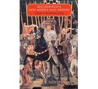 Machiavelli's New Modes and Orders: A Study of the Discourses on Livy