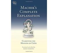 Machik's Complete Explanation: Clarifying the Meaning of Chod (Expanded Edition) (Tsadra) by Sarah Harding (2013-05-14)
