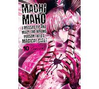 Machimaho: I Messed Up and Made the Wrong Person Into a Magical Girl! Vol. 10