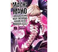Machimaho: I Messed Up and Made the Wrong Person Into a Magical Girl! Vol. 11