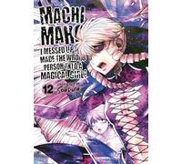 Machimaho: I Messed Up and Made the Wrong Person Into a Magical Girl! Vol. 12