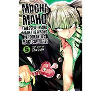 Machimaho: I Messed Up and Made the Wrong Person Into a Magical Girl! Vol. 5