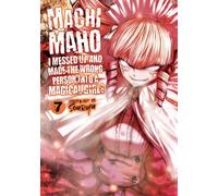 Machimaho: I Messed Up and Made the Wrong Person Into a Magical Girl! Vol. 7