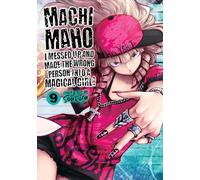Machimaho: I Messed Up and Made the Wrong Person Into a Magical Girl! Vol. 9