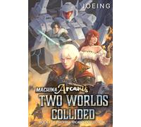 Machina Arcanis: Two Worlds Collided: An Epic Progression Fantasy Series: 1