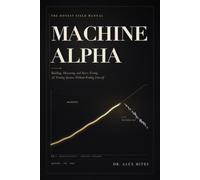 Machine Alpha: Building, Measuring, and Stress-Testing AI Trading Systems Without Fooling Yourself