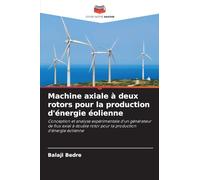Machine axiale à deux rotors pour la production d'énergie éolienne: Conception et analyse expérimentale d'un générateur de flux axial à double rotor pour la production d'énergie éolienne