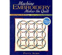 Machine Embroidery Makes The Quilt: 6 Creative Projects • CD with 26 Designs • Unleash Your Embroidery Machine's Potential