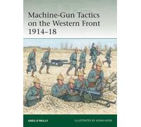 Machine-Gun Tactics on the Western Front 1914-18