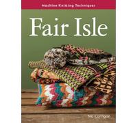 Machine Knitting Techniques: Fair Isle : Machine Knitting Techniques