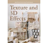 Machine Knitting Techniques: Texture and 3D Effects : Machine Knitting Techniques