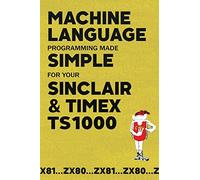 Machine Language Programming Made Simple for your Sinclair & Timex TS1000: 24 (Retro Reproductions)