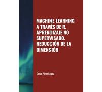 MACHINE LEARNING A TRAVÉS DE R. APRENDIZAJE NO SUPERVISADO. REDUCCIÓN DE LA DIMENSIÓN