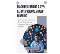 Machine Learning A-Z™: AI, Data Science, & Deep Learning: Explore machine learning, AI, and deep learning concepts with practical examples.