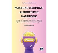 Machine Learning Algorithms: Handbook: A step-by-step guide to all Machine Learning algorithms with implementation using Python!