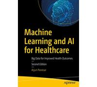 Machine Learning and AI for Healthcare: Big Data for Improved Health Outcomes