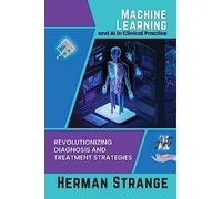 Machine Learning and AI in Clinical Practice: Revolutionizing Diagnosis and Treatment Strategies: 4 (Rise of Cognitive Computing: AI Evolution from Origins to Adoption)
