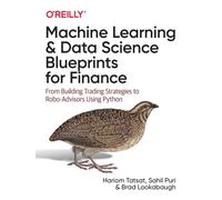 Machine Learning and Data Science Blueprints for Finance : From Building Trading Strategies to Robo-Advisors Using Python