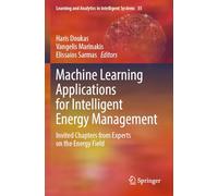 Machine Learning Applications for Intelligent Energy Management: Invited Chapters from Experts on the Energy Field: 35 (Learning and Analytics in Intelligent Systems, 35)