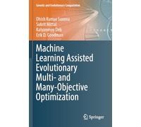 Machine Learning Assisted Evolutionary Multi- and Many- Objective Optimization (Genetic and Evolutionary Computation)
