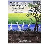 Machine Learning based Projects on Google Colab: 16 hands-on projects implementation