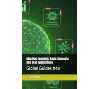 Machine Learning: Basic Concepts and Real Applications: Global Guides #48