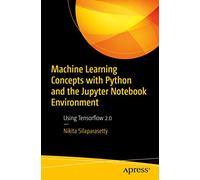 Machine Learning Concepts with Python and the Jupyter Notebook Environment: Using Tensorflow 2.0