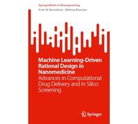 Machine Learning-Driven Rational Design in Nanomedicine: Advances in Computational Drug Delivery and In Silico Screening (SpringerBriefs in Bioengineering)