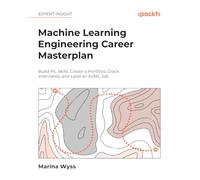Machine Learning Engineering Career Masterplan: Build ML Skills, Create a Portfolio, Crack Interviews, and Land an AI/ML Job