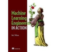 Machine Learning Engineering in Action