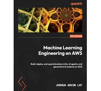 Machine Learning Engineering on AWS: Build, deploy, and operationalize LLMs, AI agents, and generative AI systems on AWS