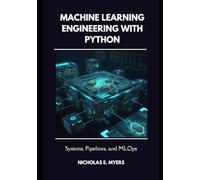 Machine Learning Engineering with Python: Systems, Pipelines, and MLOps