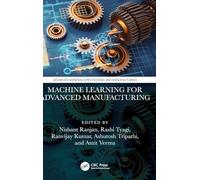 Machine Learning for Advanced Manufacturing (Advanced Materials Processing and Manufacturing)