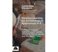 Machine Learning for Archaeological Applications in R (Elements in Current Archaeological Tools and Techniques)