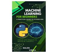 Machine Learning for Beginners: A Practical Guide to Python and PyTorch