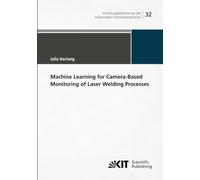 Machine Learning for Camera-Based Monitoring of Laser Welding Processes (Forschungsberichte aus der Industriellen Informationstechnik)