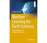 Machine Learning for Earth Sciences: Using Python to Solve Geological Problems (Springer Textbooks in Earth Sciences, Geography and Environment)