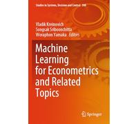 Machine Learning for Econometrics and Related Topics (Studies in Systems, Decision and Control, 508)