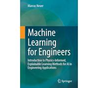 Machine Learning for Engineers: Introduction to Physics-Informed, Explainable Learning Methods for AI in Engineering Applications