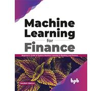 Machine Learning for Finance: Beginner's guide to explore machine learning in banking and finance
