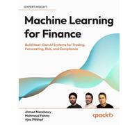 Machine Learning for Finance: Build Next-Gen AI Systems for Trading, Forecasting, Risk, and Compliance