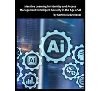 Machine Learning for Identity and Access Management: Intelligent Security in the Age of AI