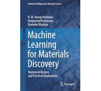 Machine Learning for Materials Discovery: Numerical Recipes and Practical Applications (Machine Intelligence for Materials Science)